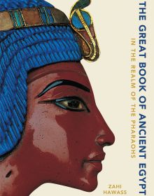 Book cover of The Great Book of Ancient Egypt, In the Realm of the Pharaohs, with Great Royal Queen Ankhesenamun wearing Ouret Cobras Modius Crown. Published by White Star.