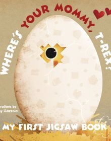 Book cover of My First Jigsaw Book: Where's Your Mommy, T-Rex?, with a large white egg with yellow animal inside, eye poking out of hole. Published by White Star.