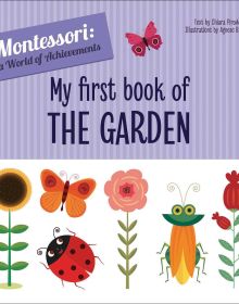 Book cover of My First Book of the Garden, Montessori: A World of Achievements, with wild birds, insects and flowers. Published by White Star.