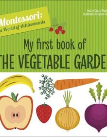 Book cover of My First Book of the Vegetable Garden, Montessori: A World of Achievements, with a selection of fruit and vegetables: apple, strawberry, carrot and onion. Published by White Star.