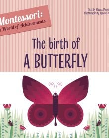 Book cover of The Birth of a Butterfly, Montessori: A World of Achievements, with a dark red butterfly above meadow. Published by White Star.