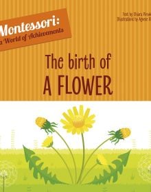 Book cover of The Birth of a Flower, Montessori: A World of Achievements, with yellow dandelion plant on green grass. Published by White Star.