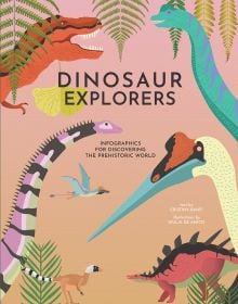 Book cover of Dinosaur Explorers, Infographics for Discovering the Prehistoric World, with a tyrannosaurus rex, with blue long-necked species. Published by White Star.