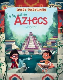 Book cover of A Day with the Aztecs, Avery Everywhere', with a young boy sitting with Aztec child, temple behind. Published by White Star.