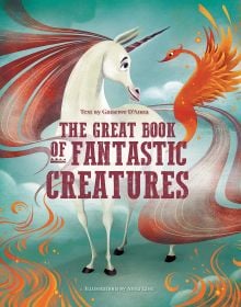 Book cover of The Great Book of Fantastic Creatures, with a white unicorn and orange phoenix. Published by White Star.