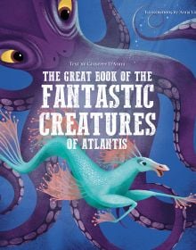 Book cover of The Great Book of the Fantastic Creatures of Atlantis, with a large purple octopus and green dragon with pink fins swimming under the sea. Published by White Star.