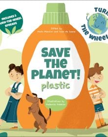 Book cover of Save the Planet! Plastic, with two children and brown dog leaning against a large orange liquid bottle. Published by White Star.