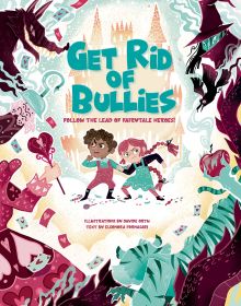 Book cover of Get Rid of Bullies, Follow the Lead of Fairy Tales Heroes!, with two children surrounded by a witch and a scary wolf, castle behind. Published by White Star.