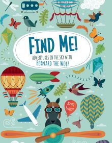 Book cover of Find Me! Adventures in the Sky with Bernard the Wolf, with a wolf flying a propeller plane surrounded by hot air balloons. Published by White Star.