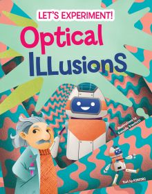 Book cover of Optical Illusions, Let's Experiment! with Albert Einstein and a robot with pink and blue wavy pattern behind. Published by White Star.