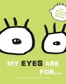 Lime green book cover of 'My Eyes are for..., Lift the Flaps and Play With Us', featuring two large white eyeballs with black lashes. Published by White Star.