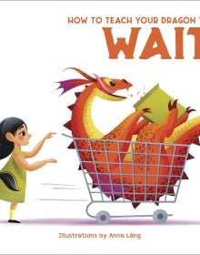 Book cover of How to Teach your Dragon to Wait, with an orange dragon being pushed in supermarket trolley by young girl. Published by White Star.