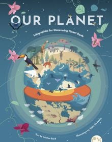 Book cover of Our Planet: Infographics for Discovering Planet Earth, with two halves of earth revealing the core, with elephants roaming on top. Published by White Star.