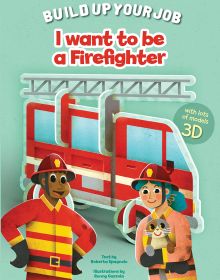 Book cover of I Want to be a Firefighter, Build Up Your Job, with two firefighters standing in front of red fire engine, one holding a cat. Published by White Star.