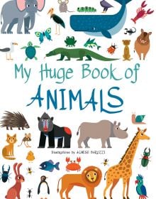 Lion, giraffe, baboon, rhino, wild boar, porcupine, on cover of 'My Huge Book of Animals', by White Star.