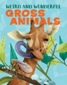 Book cover of Weird and Wonderful Gross Animals, with a giraffe with a long grey tongue. Published by White Star.