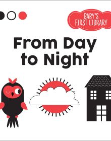 Book cover of From Day to Night, Baby's First Library, with a black owl, white cloud on red sun, and a black house. Published by White Star.