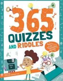 Book cover of 365 Quizzes and Riddles: Super fun, maths, logics and general knowledge Q & As. Published by White Star.