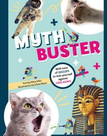 Book cover of Mythbuster, With tons of QUIZZES to test yourself against FAKE NEWS! Astronaut, with an ostrich, a yawning cat and a golden statue of Tutankhamun. Published by White Star.