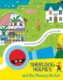 Book cover of SherlDog Holmes and the Missing Orchid, with a dog with black eye mask peering round a greenhouse with flowers. Published by White Star.