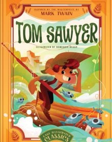 Book cover of Tom Sawyer: Inspired by the Masterpiece by Mark Twain, with young boy standing on raft in river. Published by White Star.