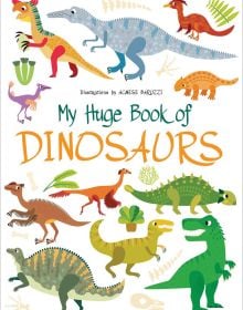 Large white board book of My Huge Book of Dinosaurs, with a collection of prehistoric beasts with scales, sharp teeth and long tails. Published by White Star.