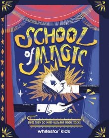 Book cover of School of Magic: More than 50 Mind-Blowing Magic Tricks, with a pair of hands holding a magic wand and the Ace of Spades. Published by White Star.