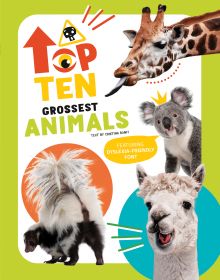 Book cover of The Top Ten: Grossest Animals, with a giraffe sticking its tongue out, alongside a koala, and a skunk. Published by White Star.