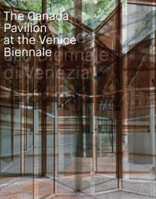 Book cover of The Canada Pavilion at the Venice Biennale, featuring glass building with reflections. Published by 5 Continents Editions.