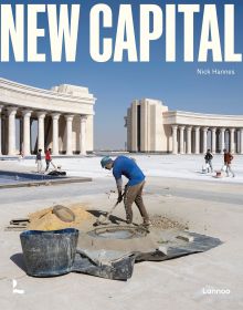 Book cover of New Capital: Building Cities From Scratch, with a construction worker mixing cement, with stone columns behind. Published by Lannoo Publishers.