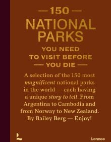 Book cover of 150 National Parks You Need to Visit Before You Die. Published by Lannoo Publishers.