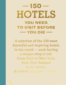 Book cover of 150 Hotels You Need To Visit Before You Die. Published by Lannoo Publishers.