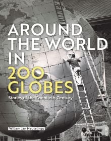 Book cover of Around the World in 200 Globes: Stories of the Twentieth Century, with a man standing on ladder which is leaning against a large globe. Published by Luster Publishing.