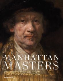 Book cover of Manhattan Masters: Dutch Paintings from the Frick Collection, with a self-portrait painting by Rembrandt. Published by Waanders Publishers.