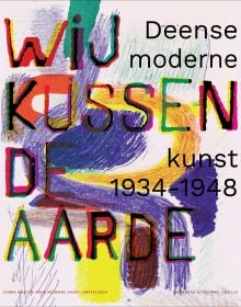 Book cover of We kiss the earth: Danish modern art 1934-1948, with a colourful, abstract painting. Published by Waanders Publishers.