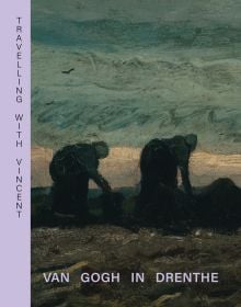 Book cover of Travelling with Vincent – Van Gogh in Drenthe, with a painting titled Two women in the Peat Field, by Vincent Van Gogh. Published by Waanders Publishers.