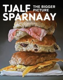 Book cover of Tjalf Sparnaay: The Bigger Picture, with an oil painting of a stacked cheese roll, hot crossed bun and a bacon butty. Published by Waanders Publishers.