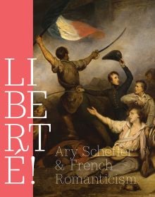 Book cover of Liberté! Ary Scheffer and French Romanticism, with detail of painting titled Scene from the Days of July. Published by Waanders Publishers.