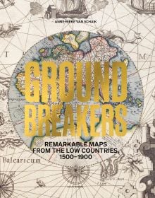 Book cover of Groundbreakers: Remarkable Maps from the Low Countries, 1500–1900, with a decorative map. Published by Hannibal Books.