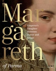 Book cover of Margaret of Parma: The Emperor’s Daughter Between Power and Image, with a portrait painting of the Duchess. Published by Hannibal Books.