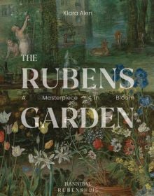 Book cover of The Rubens Garden: A Masterpiece in Bloom, featuring a painting of a floral garden. Published by Hannibal Books.